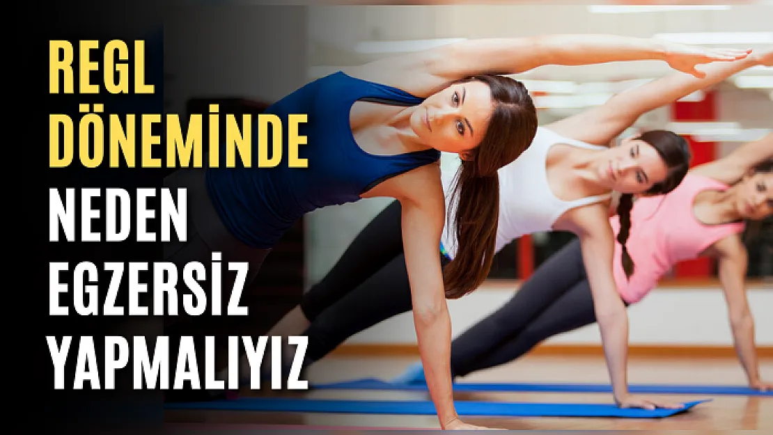 Regl döneminde neden egzersiz yapmalıyız