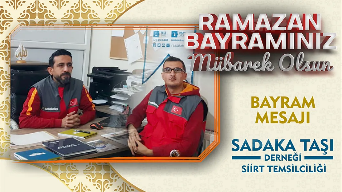 Sadaka Taşı Siirt Temsilciliği Ramazan Bayramı Münasebetiyle Bir Mesaj Yayınladı