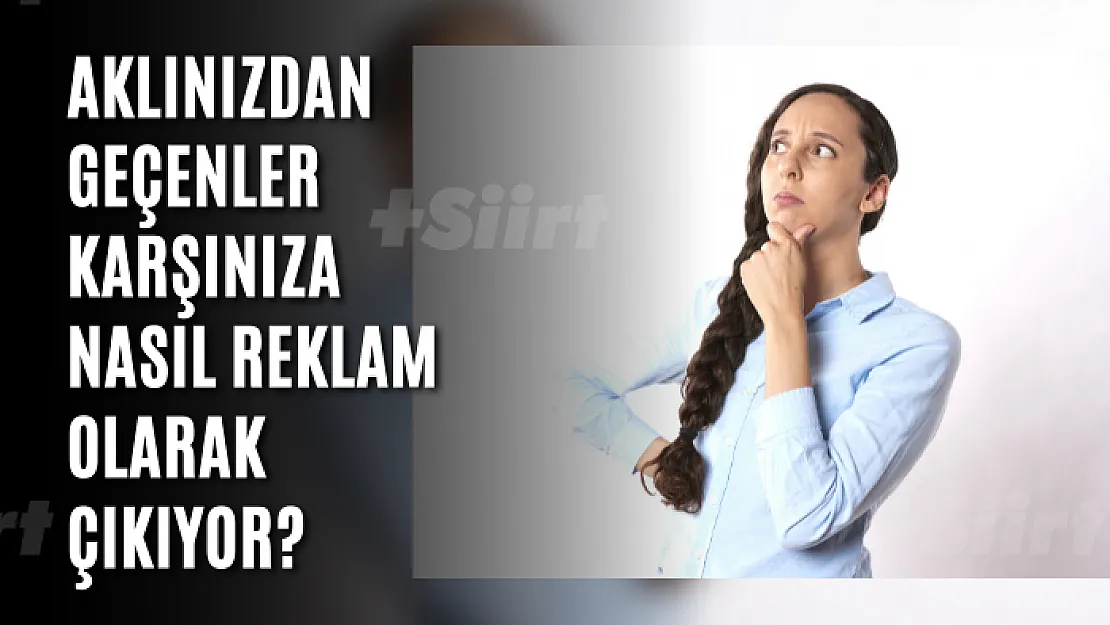 Aklınızdan geçenler karşınıza nasıl reklam olarak çıkıyor?