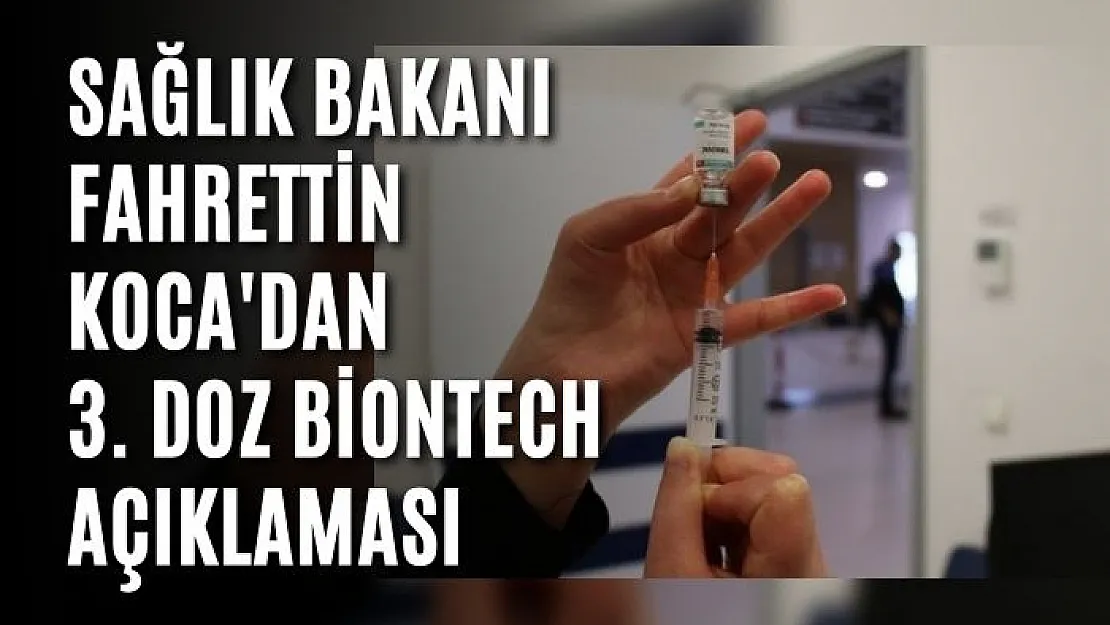 Sağlık Bakanı Fahrettin Koca'dan 3. doz Biontech açıklaması