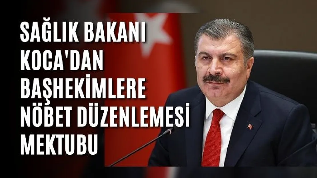 Sağlık Bakanı Koca'dan başhekimlere nöbet düzenlemesi mektubu