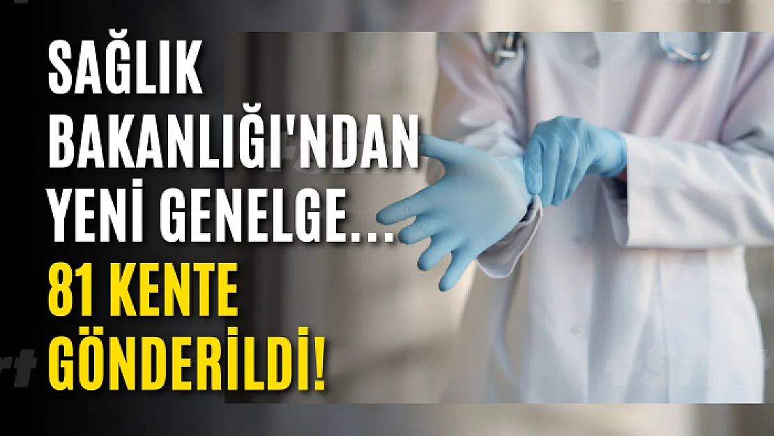 Sağlık Bakanlığı'ndan yeni genelge... 81 kente gönderildi!