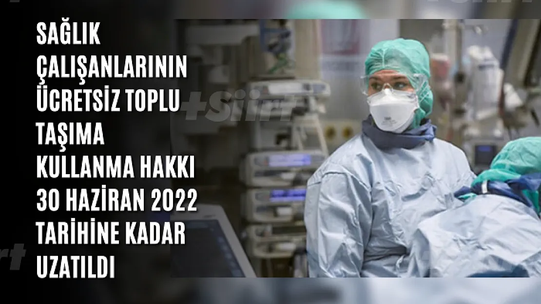 Sağlık çalışanlarının ücretsiz toplu taşıma kullanma hakkı 30 Haziran 2022 tarihine kadar uzatıldı