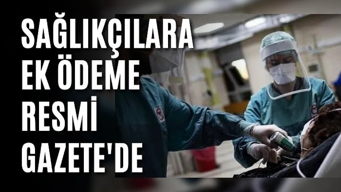 Sağlıkçılara ek ödeme Resmi Gazete'de