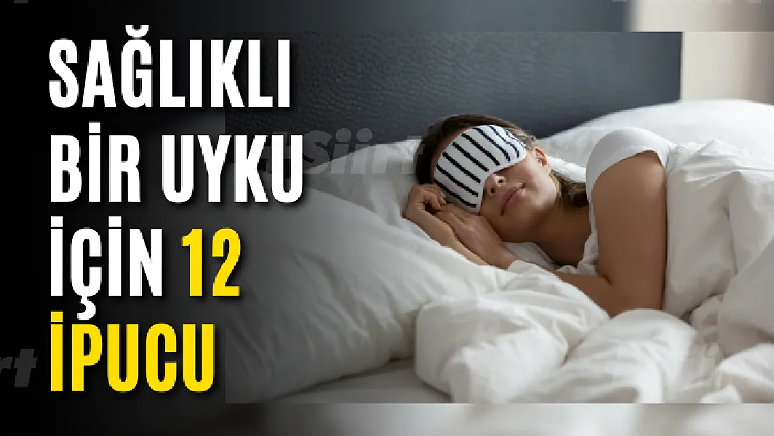 Sağlıklı bir uyku için 12 ipucu