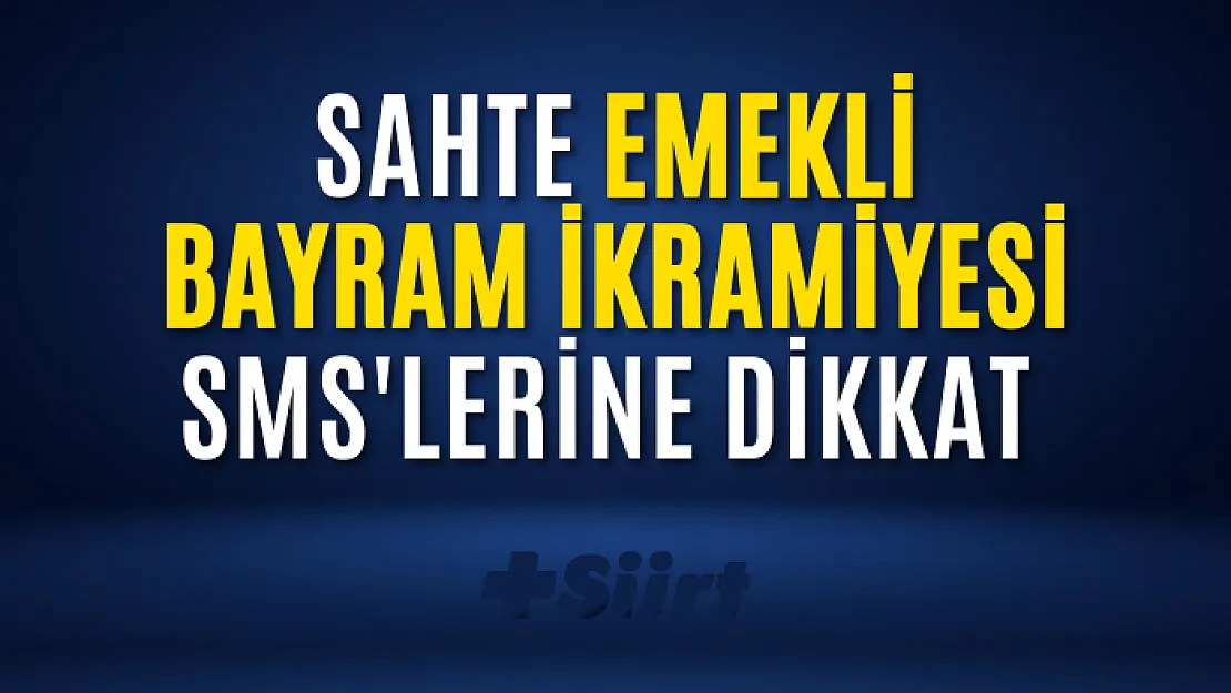 Sahte emekli bayram ikramiyesi SMS'lerine dikkat