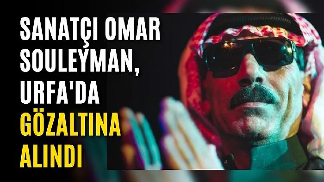 Sanatçı Omar Souleyman, Urfa'da gözaltına alındı