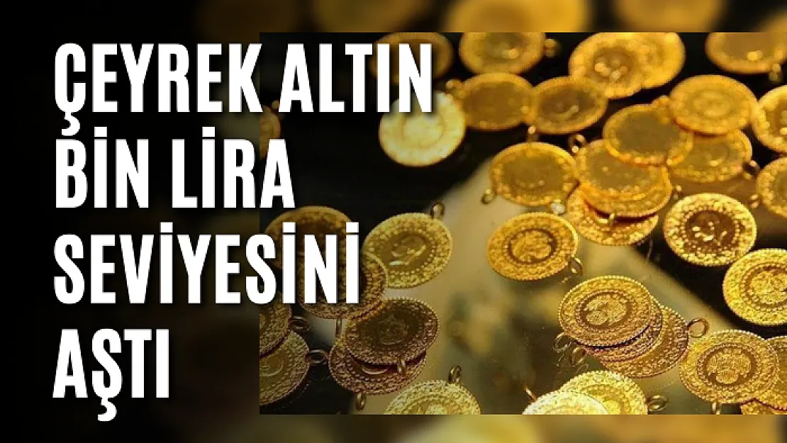 Çeyrek Bin Lirayı Aştı