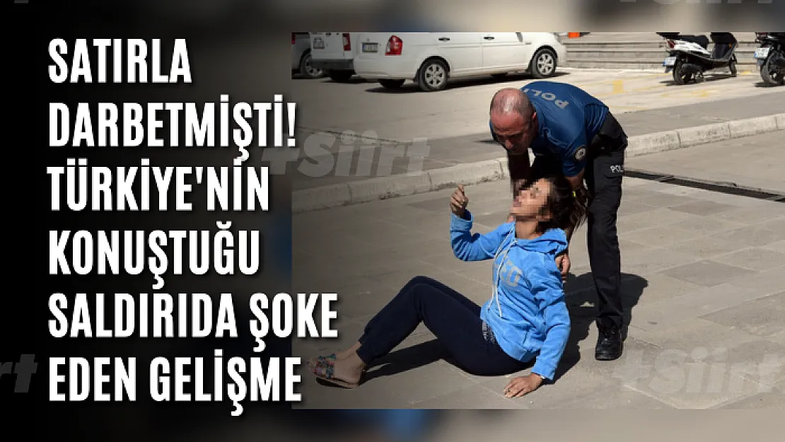 Satırla darbetmişti! Türkiye'nin konuştuğu saldırıda şoke eden gelişme