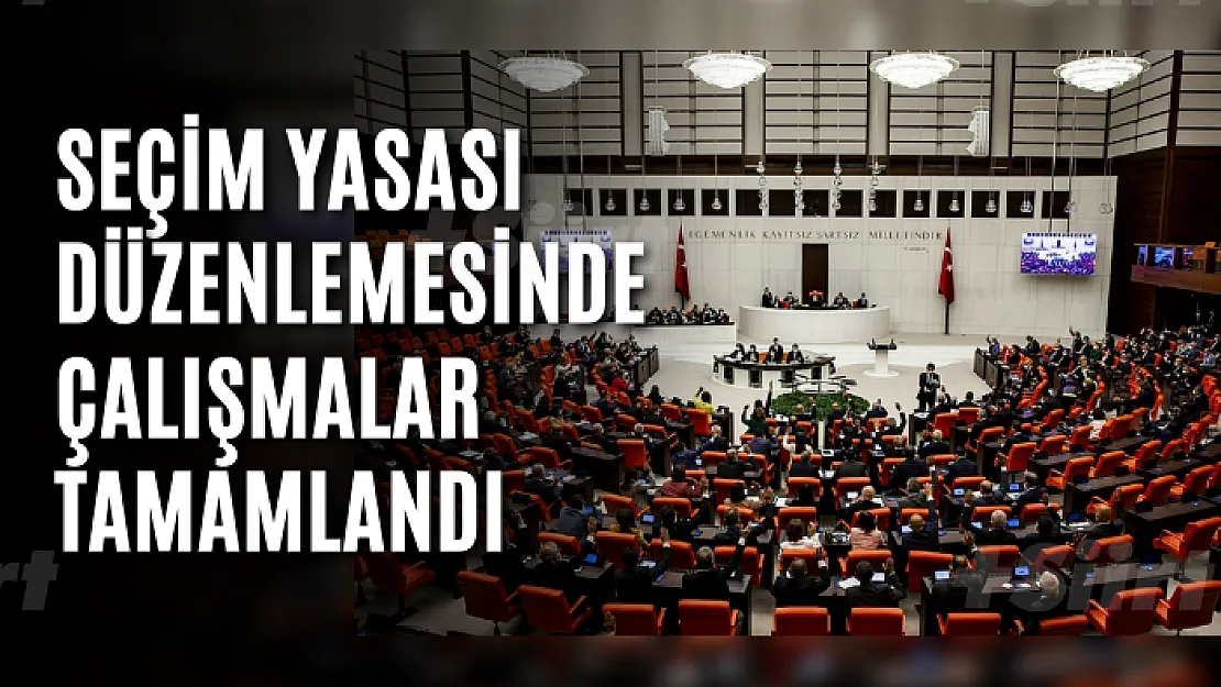 Seçim yasası düzenlemesinde çalışmalar tamamlandı