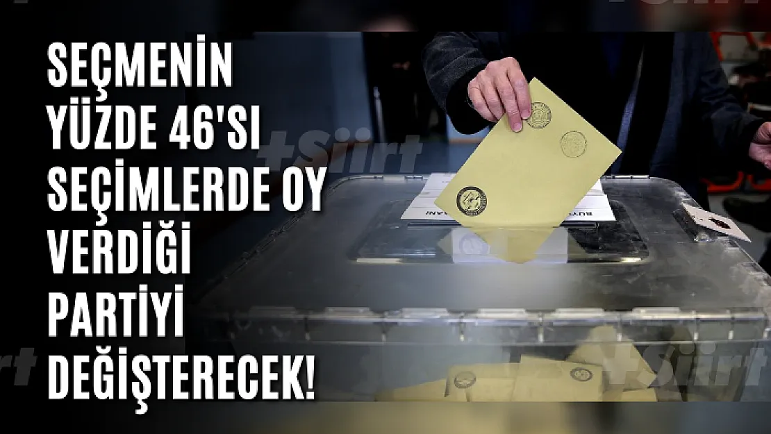 Seçmenin yüzde 46'sı seçimlerde oy verdiği partiyi değişterecek!