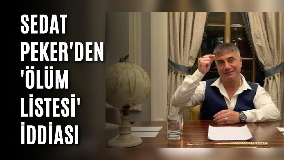 Sedat Peker'den 'ölüm listesi' iddiası