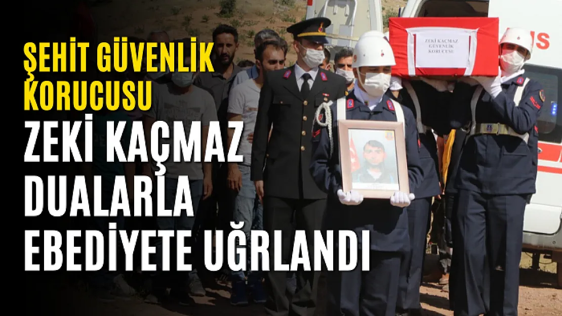 ŞEHİT GÜVENLİK KORUCUSU ZEKİ KAÇMAZ DUALARLA EBEDİYETE UĞRLANDI