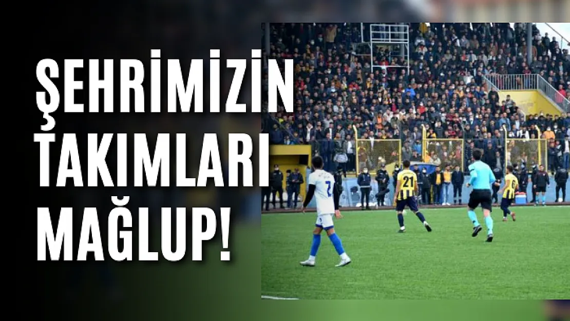 Şehrimizin Takımları Mağlup!