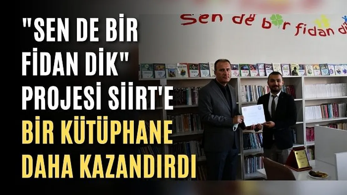 Sen de Bir Fidan Dik Projesi Siirt'e Bir Kütüphane Daha Kazandırdı