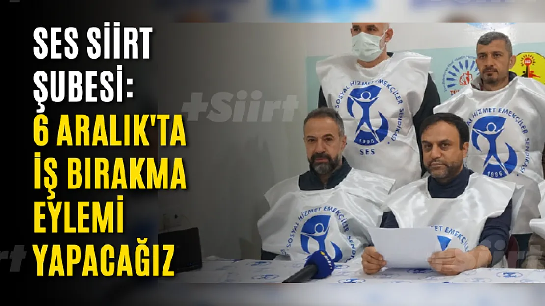 SES Siirt Şubesi: 6 Aralık'ta İş Bırakma Eylemi Yapacağız