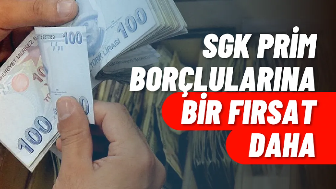 SGK Prim Borçlularına Bir Fırsat Daha