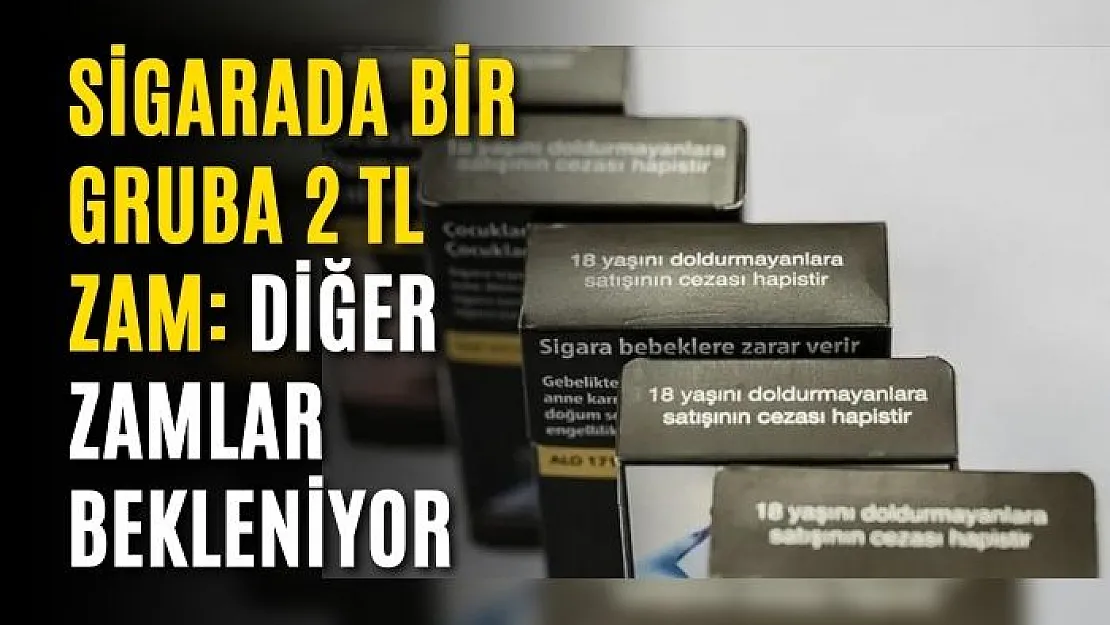 Sigarada bir gruba 2 TL zam: Diğer zamlar bekleniyor