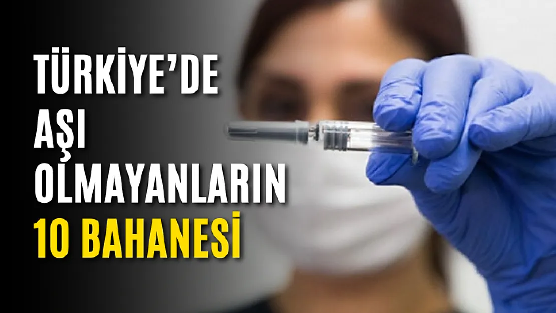 Türkiye'de aşı olmayanların 10 bahanesi