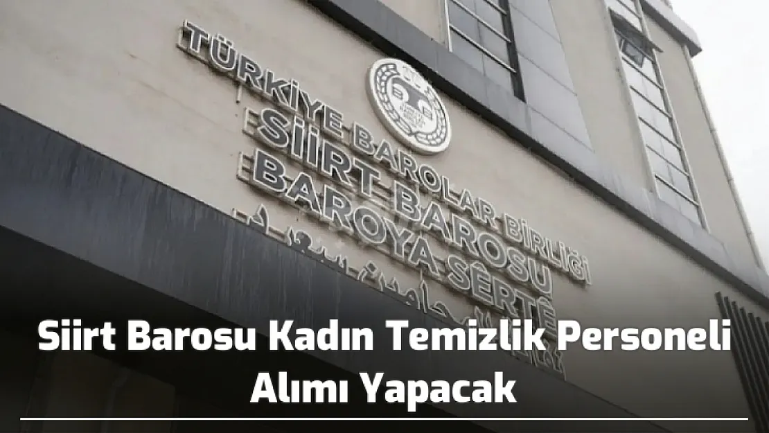 Siirt Barosu Kadın Temizlik Personeli Alımı Yapacak