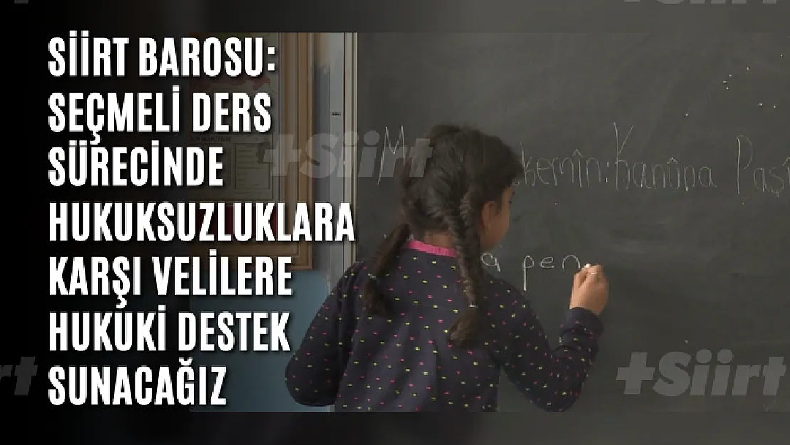 Siirt Barosu: Seçmeli ders sürecinde hukuksuzluklara karşı velilere hukuki destek sunacağız