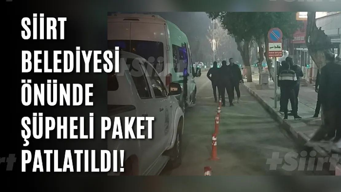 Siirt Belediyesi Önünde Şüpheli Paket Patlatıldı!