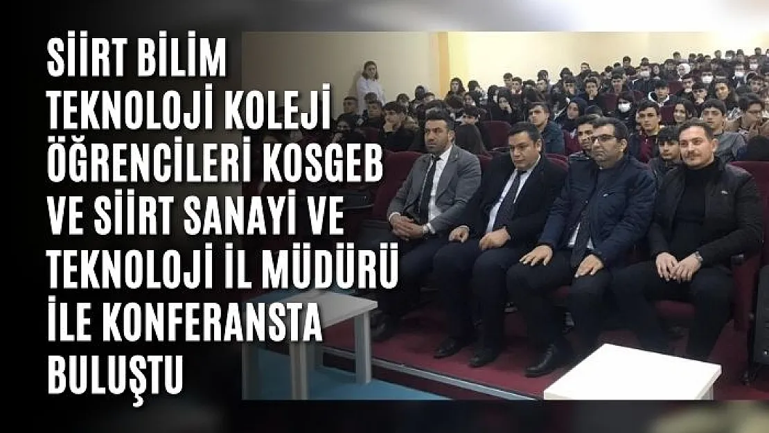 Siirt Bilim Teknoloji Koleji Öğrencileri KOSGEB ve Siirt Sanayi ve Teknoloji İl Müdürü İle Konferansta Buluştu