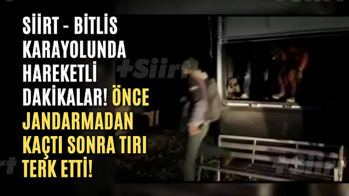 Siirt - Bitlis Karayolunda Hareketli Dakikalar! Önce Jandarmadan Kaçtı Sonra Tırı Terk Etti! Tırdan Onlarca Göçmen Çıktı