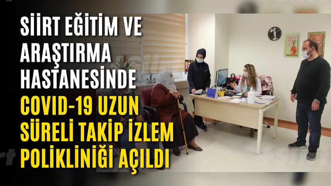 Siirt Eğitim ve Araştırma Hastanesinde COVID-19 Uzun Süreli Takip İzlem Polikliniği Açıldı