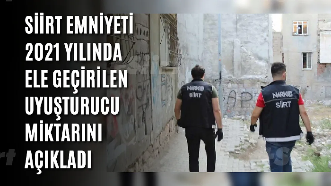 Siirt Emniyeti 2021 Yılında Ele Geçirilen Uyuşturucu Miktarını Açıkladı