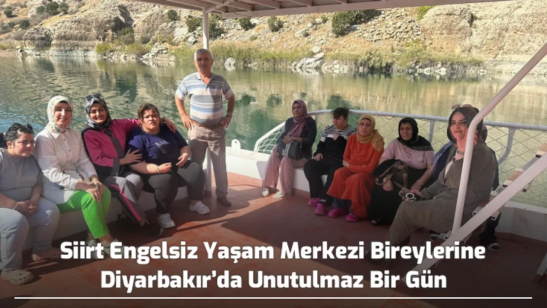 Siirt Engelsiz Yaşam Merkezi Bireylerine Diyarbakır'da Unutulmaz Bir Gün