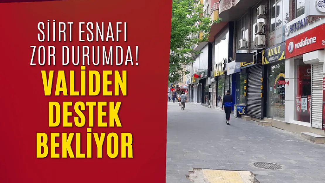 Siirt Esnafı Zor Durumda! Validen Destek Bekliyor