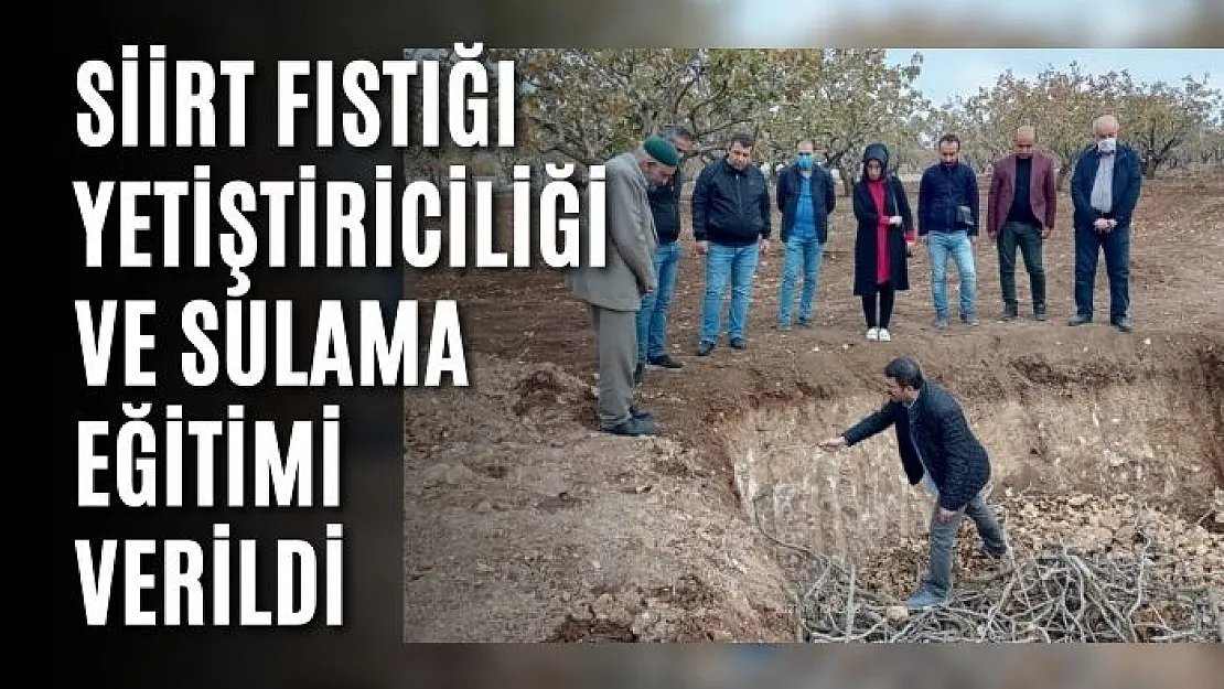 Siirt Fıstığı Yetiştiriciliği ve Sulama Eğitimi Verildi