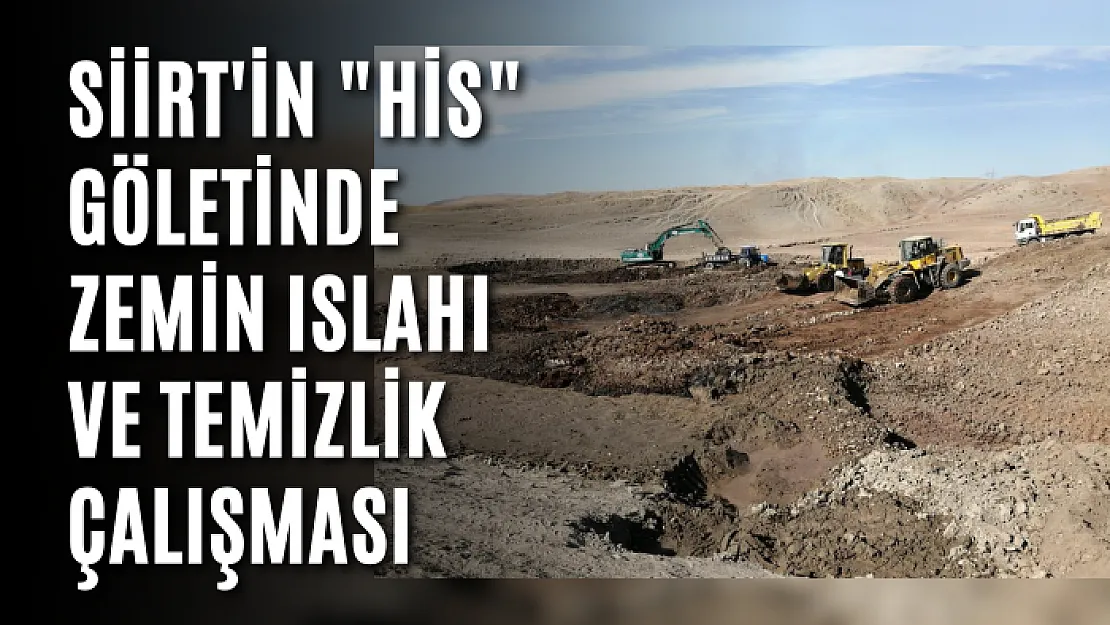 Siirt'in 'HİS' Göletinde Zemin Islahı Ve Temizlik Çalışması