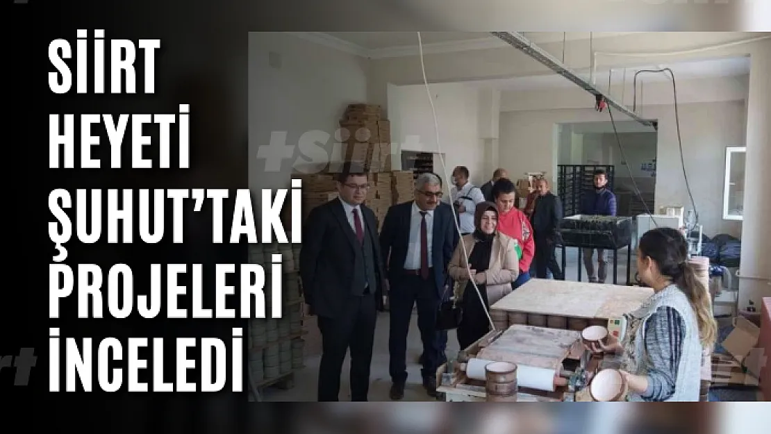 Siirt heyeti Şuhut'taki projeleri inceledi