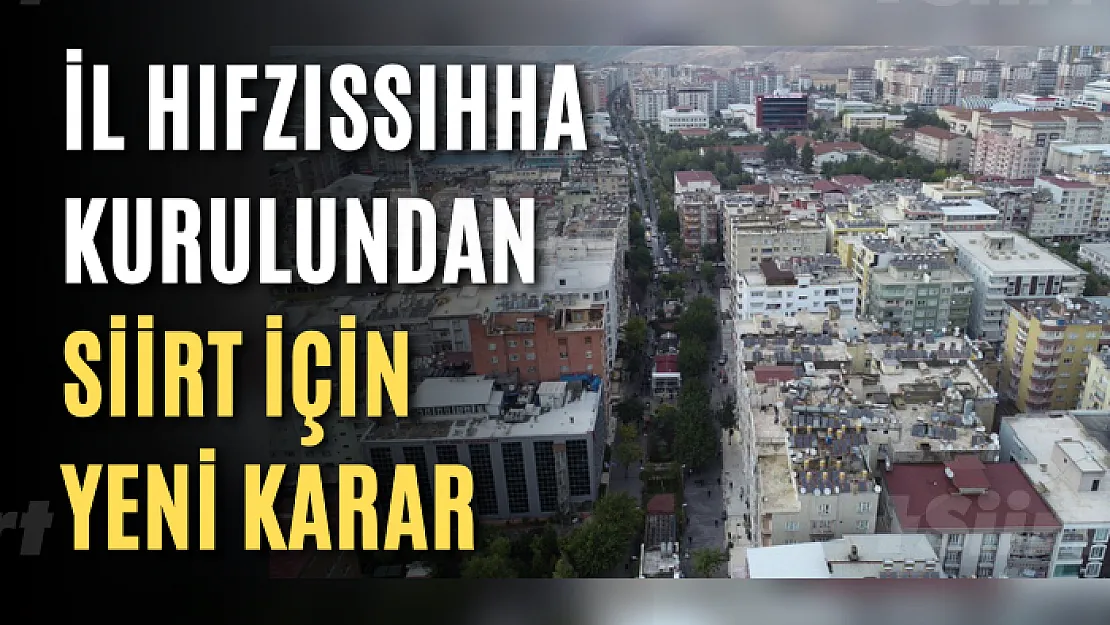 İl Hıfzıssıhha Kurulundan Siirt İçin Yeni Karar