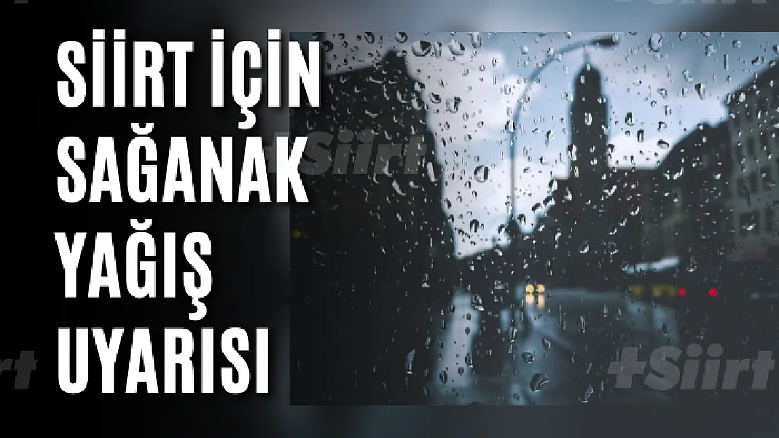 Siirt için sağanak yağış uyarısı