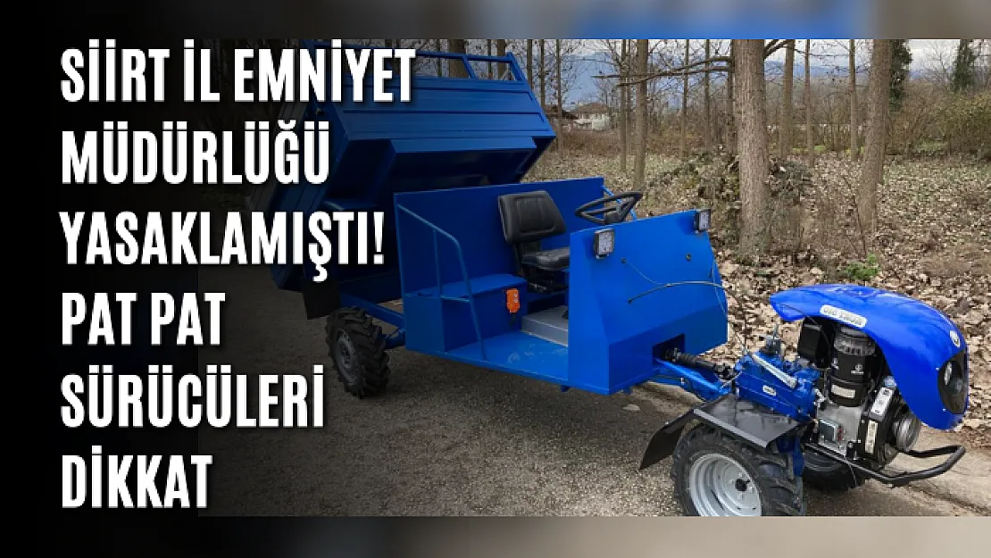 Siirt İl Emniyet Müdürlüğü Yasaklamıştı! Pat Pat Sürücüleri Dikkat