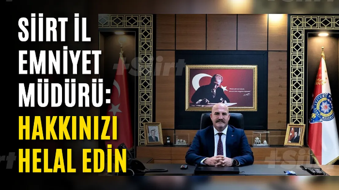 Siirt İl Emniyet Müdürü: Hakkınızı Helal Edin