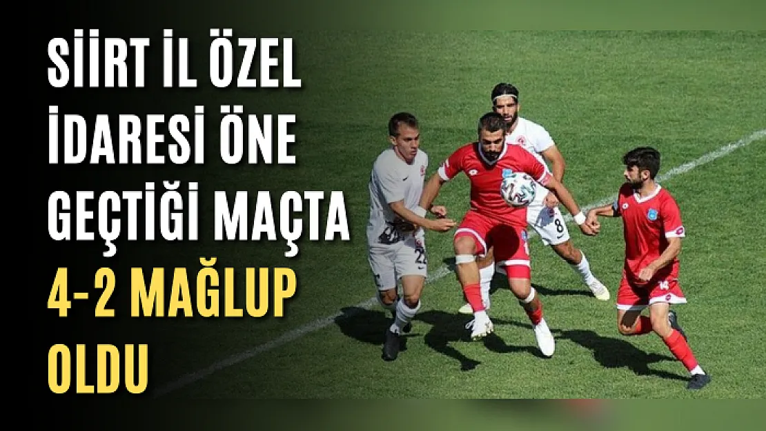 Siirt İl Özel İdaresi Öne Geçtiği Maçta 4-2 Mağlup Oldu