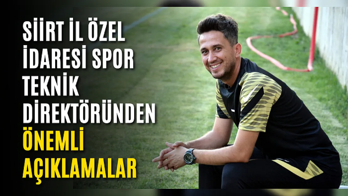 Siirt İl Özel İdaresi Spor Teknik Direktöründen Önemli Açıklamalar