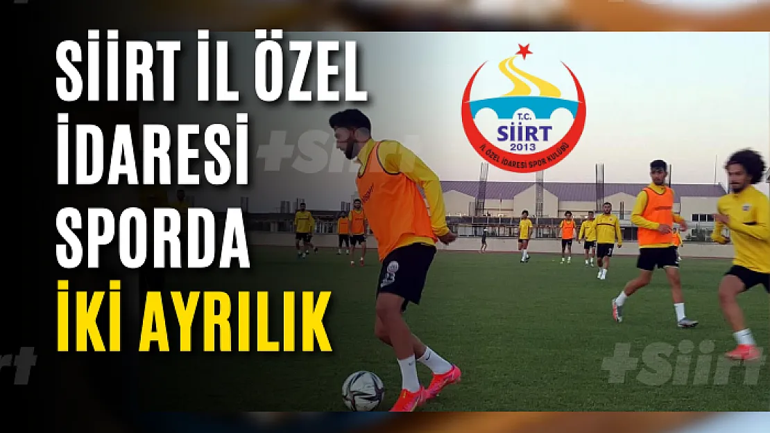 Siirt İl Özel İdaresi Sporda İki Ayrılık