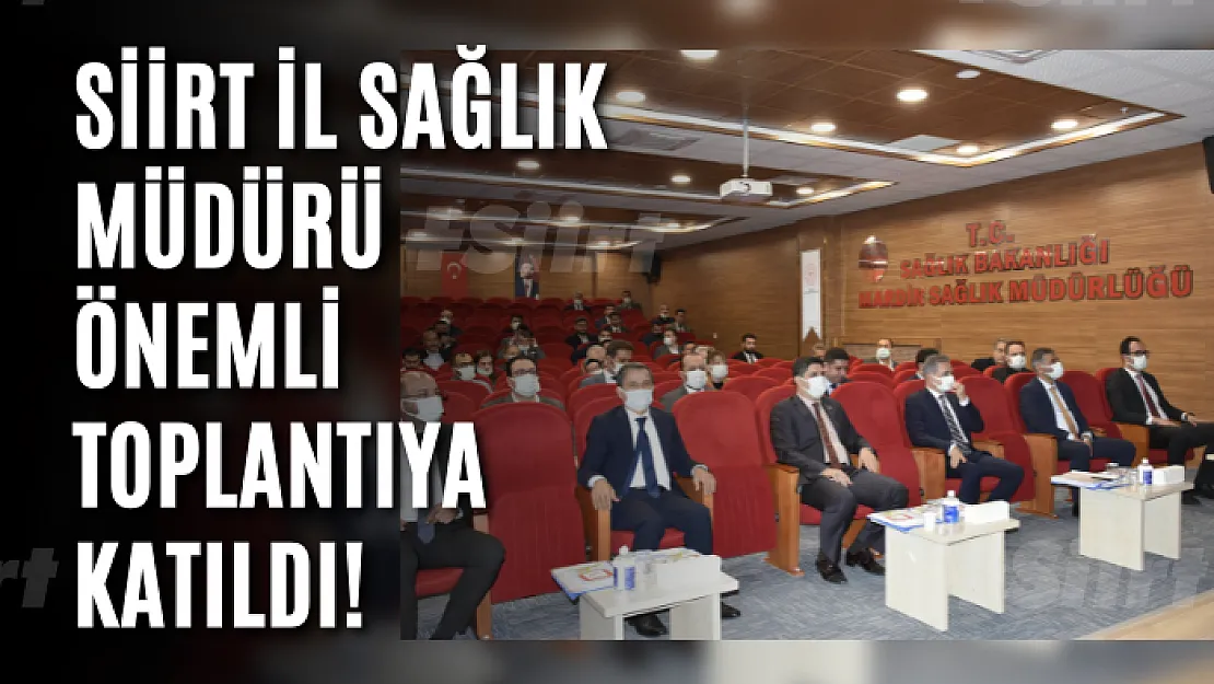 Siirt İl Sağlık Müdürü Önemli Toplantıya Katıldı!