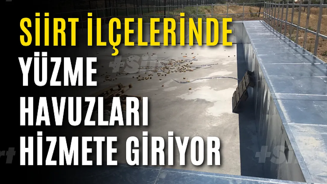 Siirt'in İlçelerinde Yapımına Başlanan Portatif Yüzme Havuzları Hizmete Giriyor