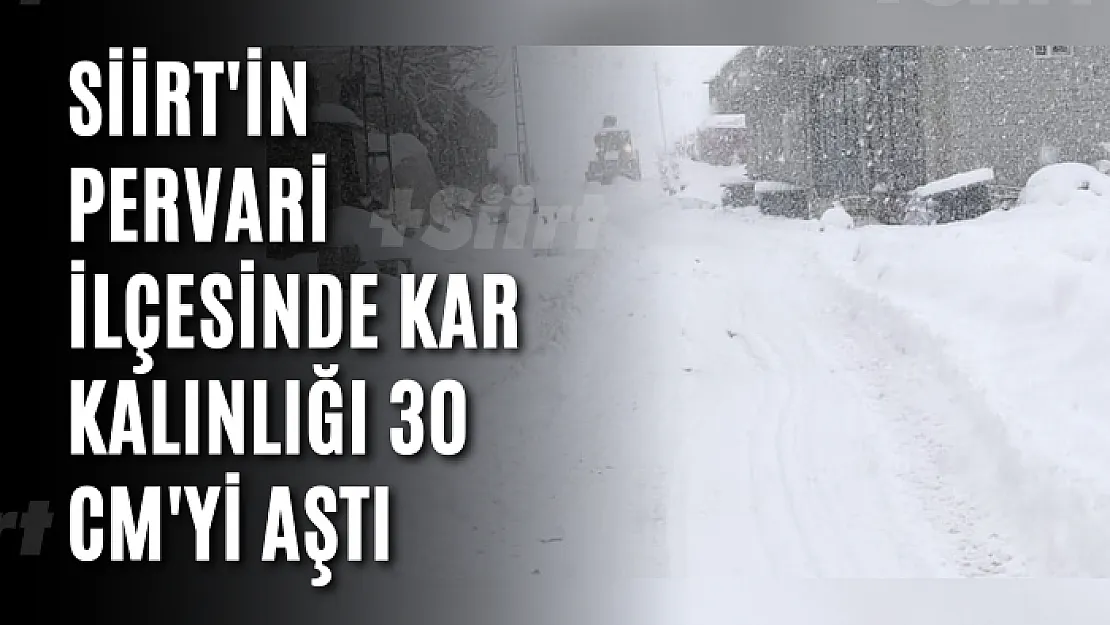 Siirt'in Pervari İlçesinde Kar Kalınlığı 30 cm'yi Aştı