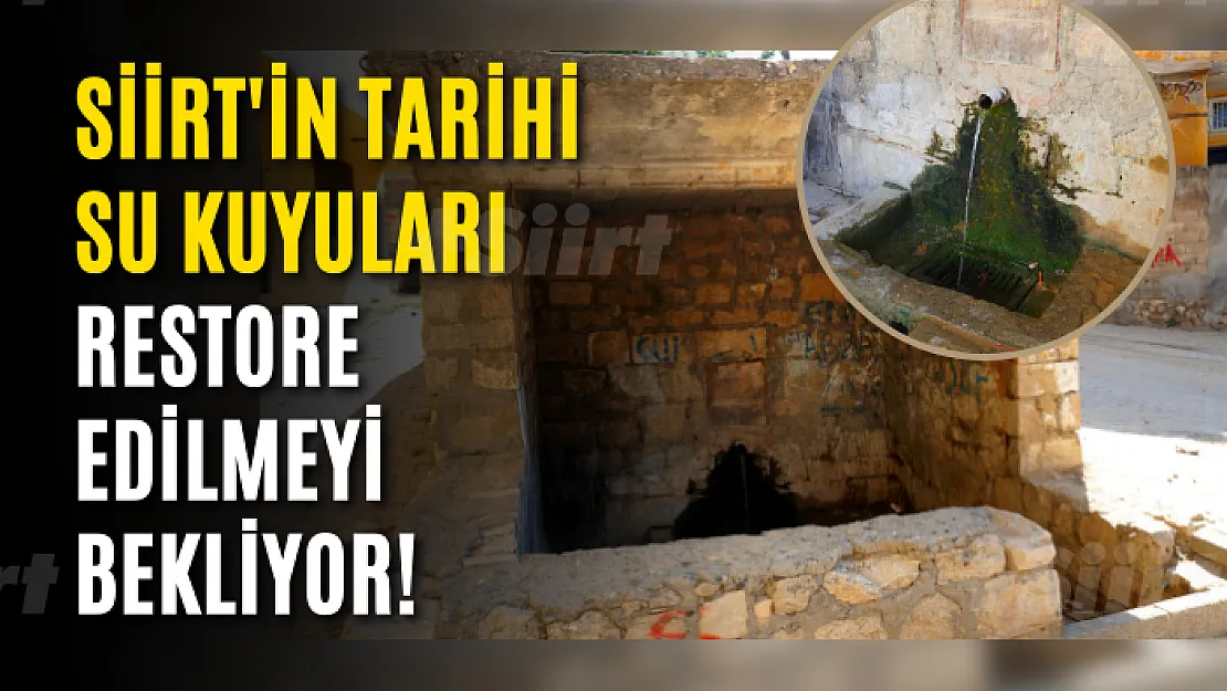 Siirt'in Tarihi Su Kuyuları Restore Edilmeyi Bekliyor!