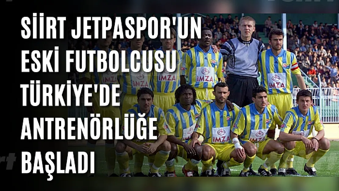 Siirt Jetpaspor'un Eski Futbolcusu Türkiye'de Antrenörlüğe Başladı