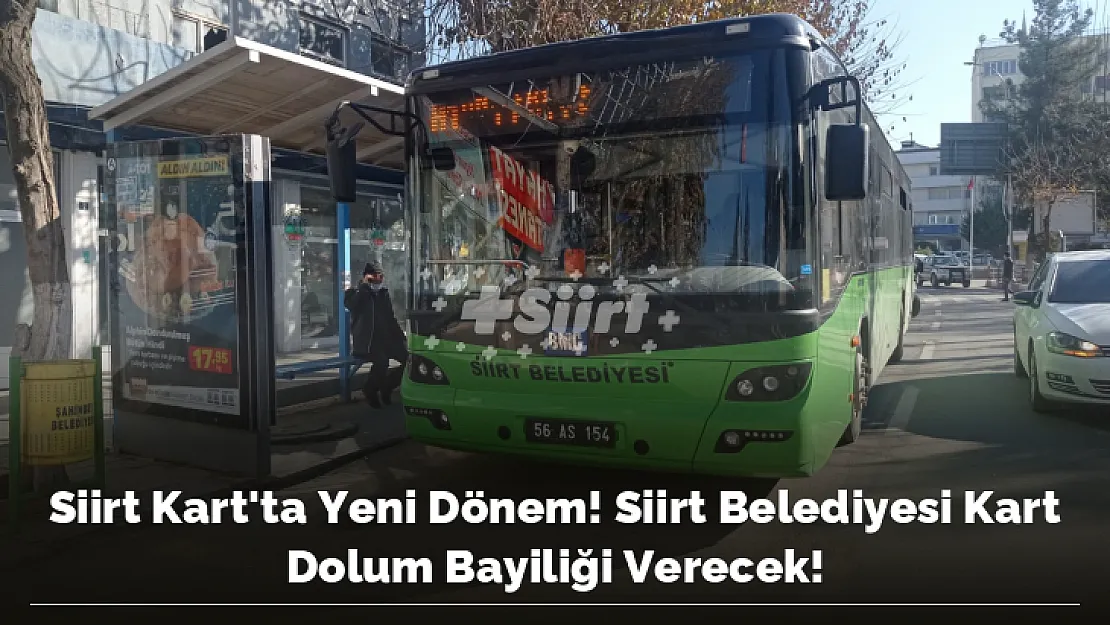 Siirt Kart'ta Yeni Dönem! Siirt Belediyesi Kart Dolum Bayiliği Verecek!