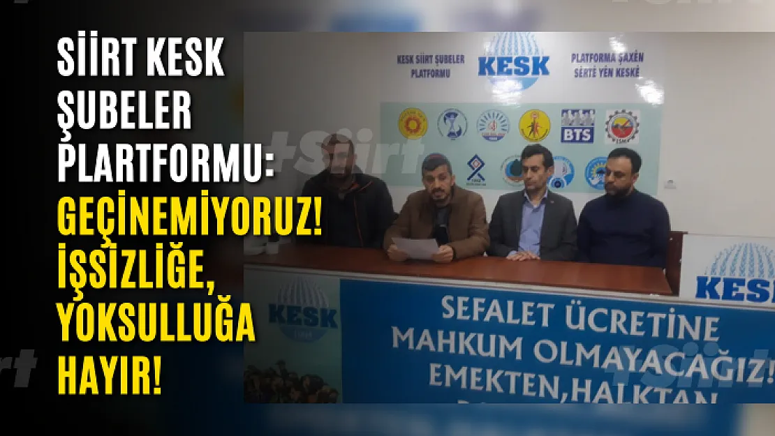 Siirt KESK Şubeler Plartformu: Geçinemiyoruz! İşsizliğe, Yoksulluğa Hayır!