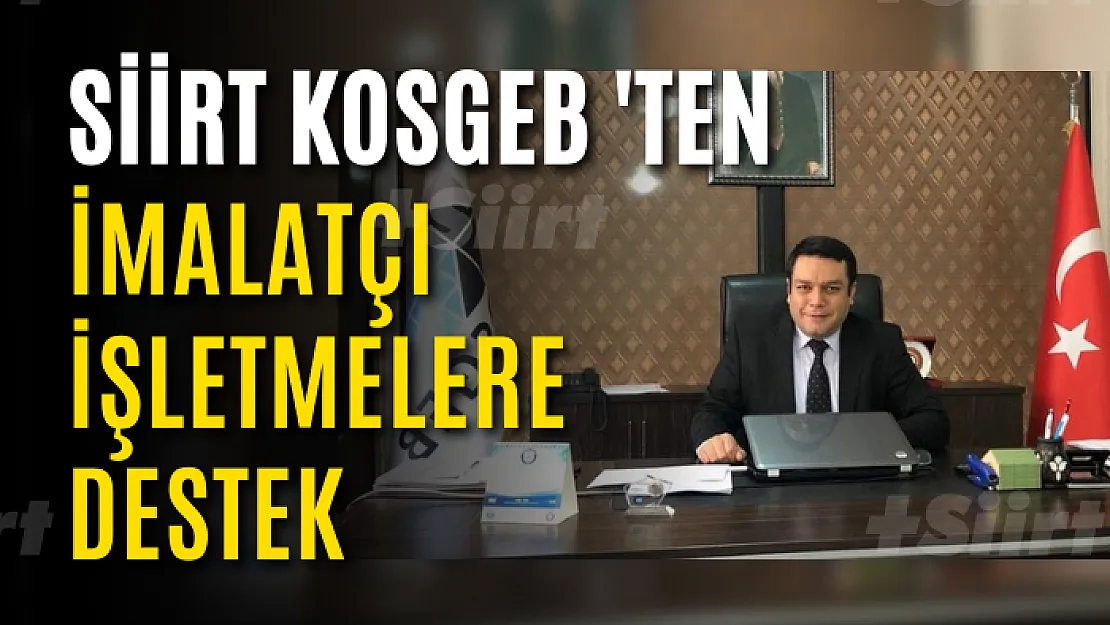 Siirt KOSGEB'ten imalatçı işletmelere destek